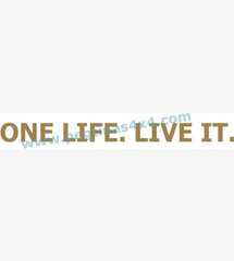 ONE LIFE. LIVE IT.